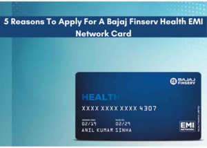 5 Reasons To Apply For A Bajaj Finserv Health EMI Network Card - Health Care