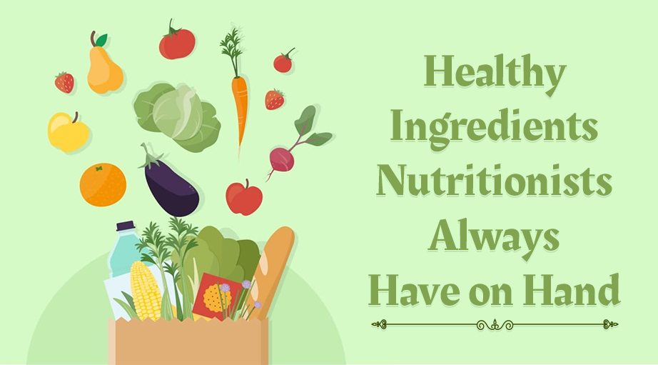 Healthy Ingredients Nutritionists Always Have on Hand